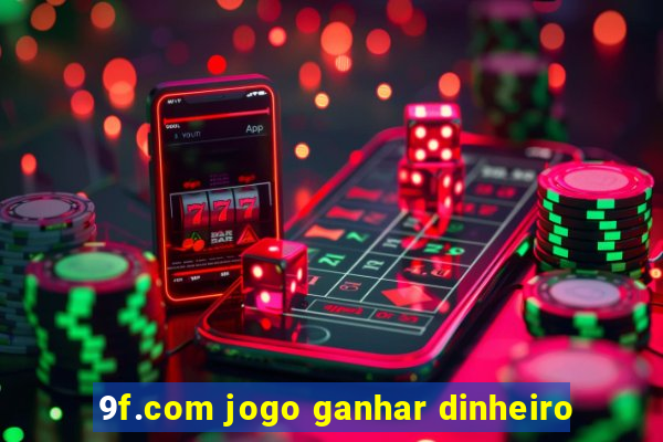 9f.com jogo ganhar dinheiro