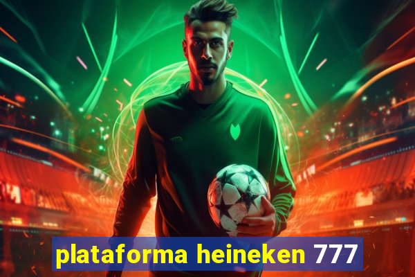 plataforma heineken 777