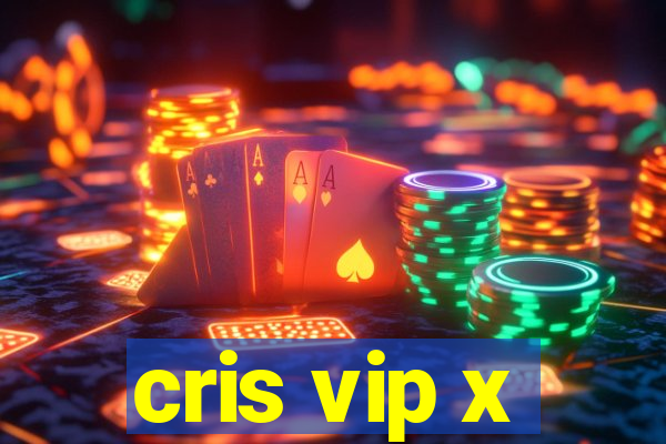 cris vip x