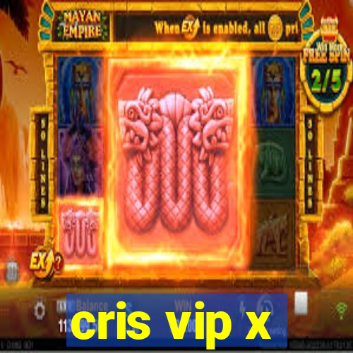 cris vip x