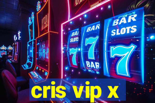 cris vip x