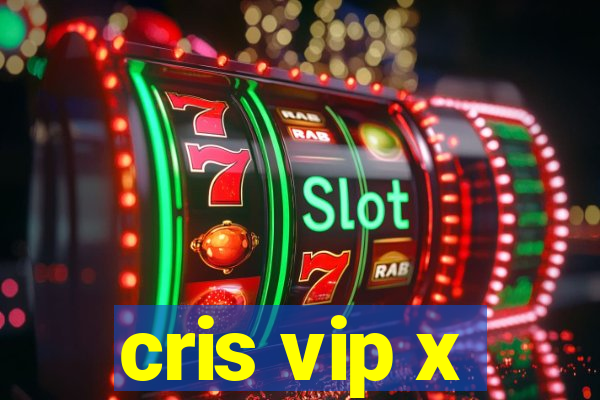 cris vip x