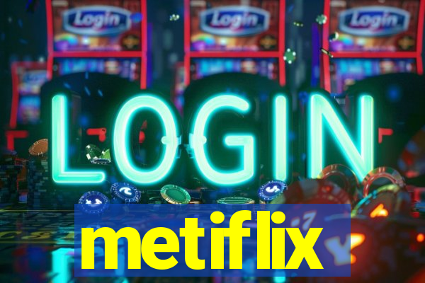 metiflix