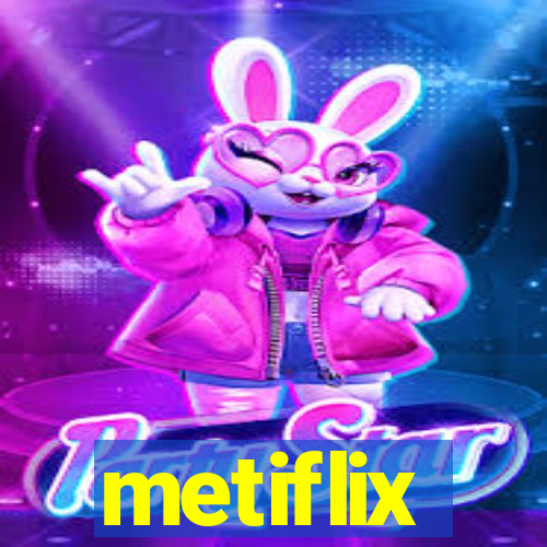 metiflix