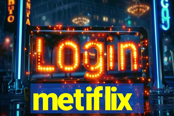 metiflix