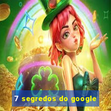 7 segredos do google