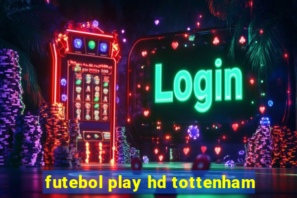 futebol play hd tottenham