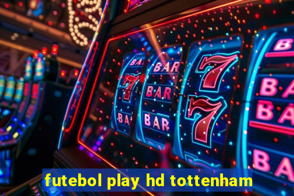 futebol play hd tottenham