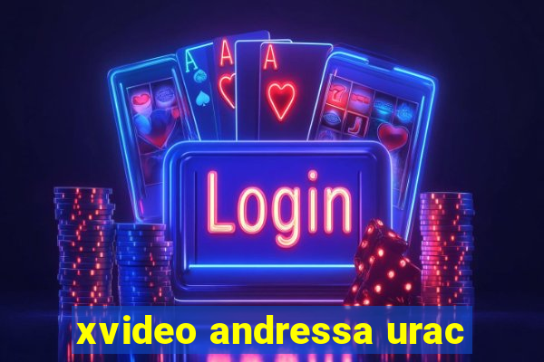 xvideo andressa urac