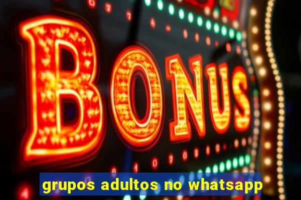 grupos adultos no whatsapp