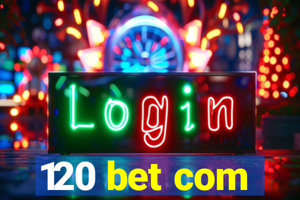 120 bet com