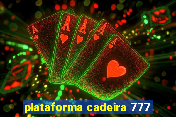 plataforma cadeira 777