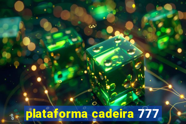 plataforma cadeira 777