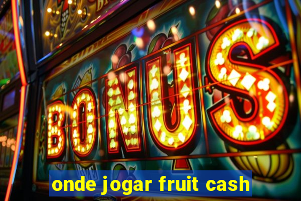 onde jogar fruit cash