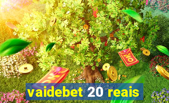 vaidebet 20 reais