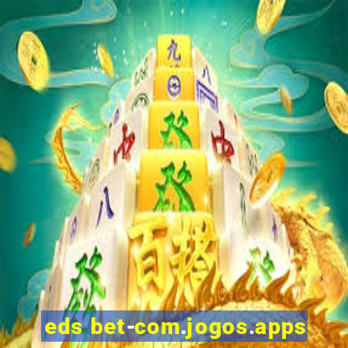 eds bet-com.jogos.apps