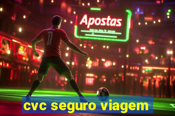 cvc seguro viagem