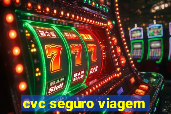 cvc seguro viagem