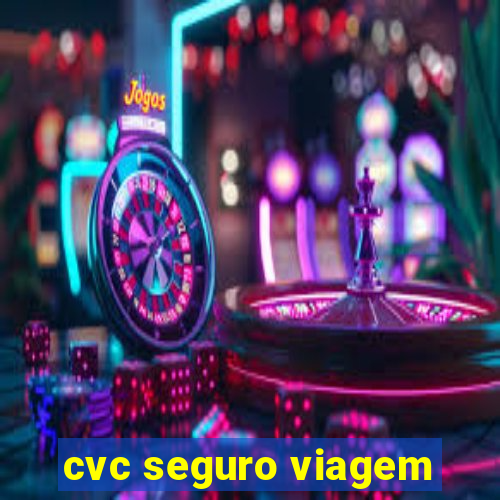 cvc seguro viagem