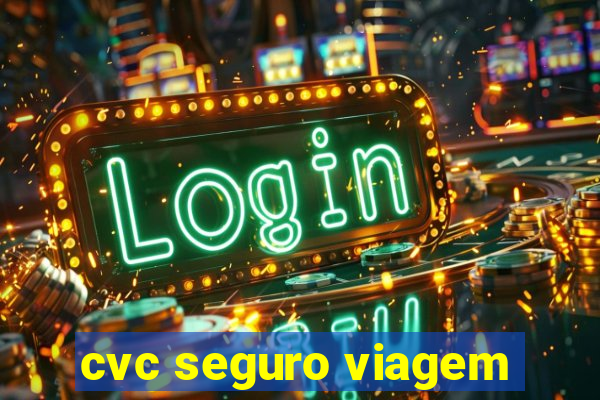 cvc seguro viagem