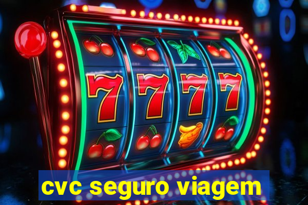 cvc seguro viagem