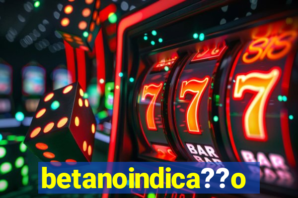 betanoindica??o