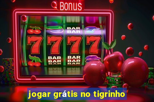 jogar grátis no tigrinho