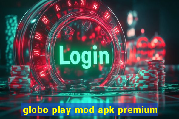 globo play mod apk premium