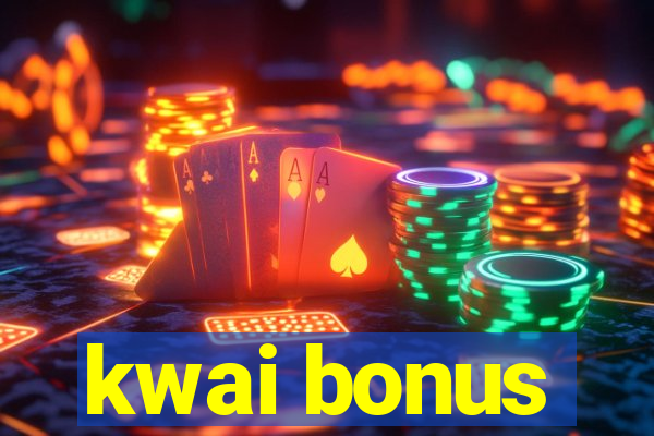 kwai bonus