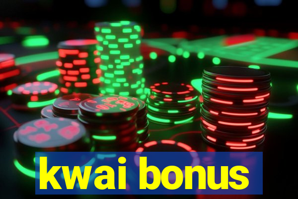 kwai bonus