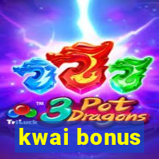 kwai bonus