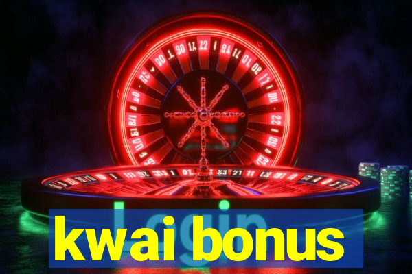 kwai bonus