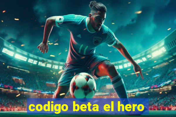 codigo beta el hero