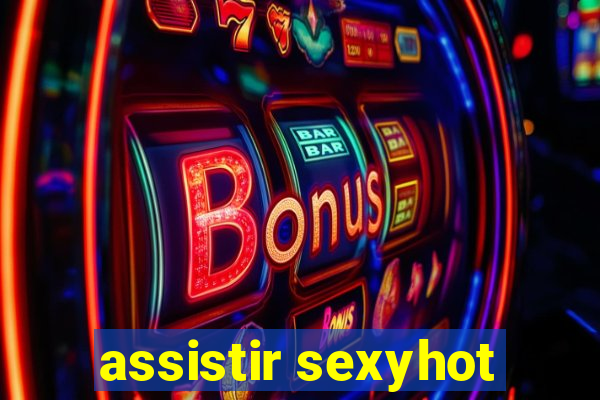 assistir sexyhot