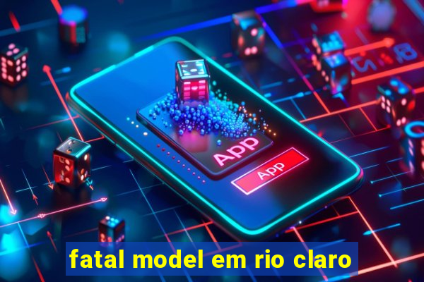 fatal model em rio claro