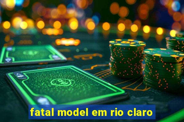 fatal model em rio claro