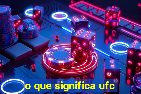 o que significa ufc