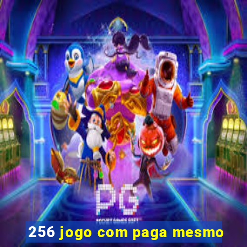 256 jogo com paga mesmo