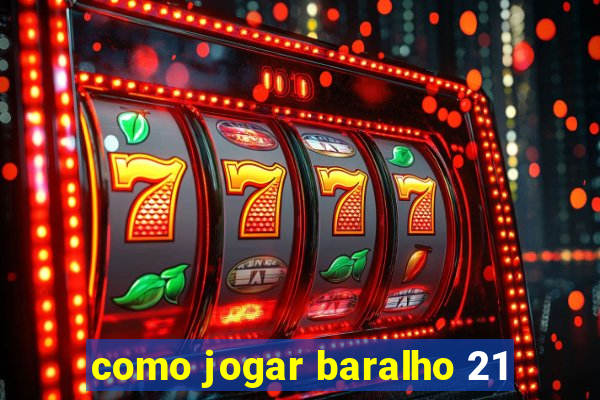 como jogar baralho 21