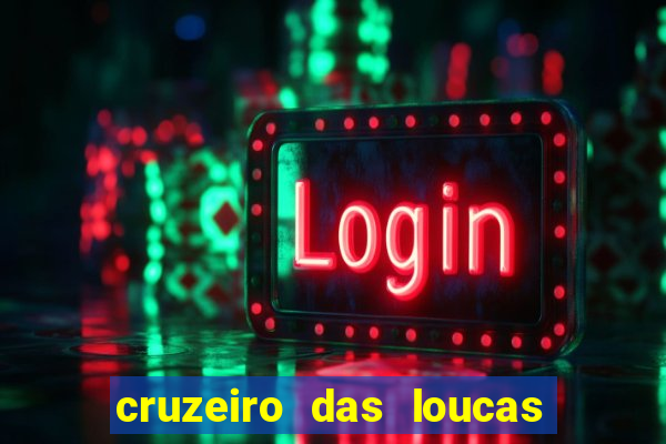 cruzeiro das loucas onde assistir