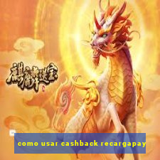 como usar cashback recargapay