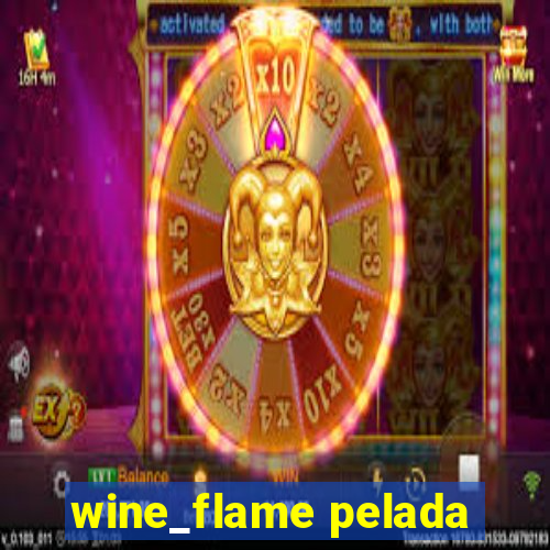 wine_flame pelada