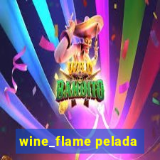 wine_flame pelada