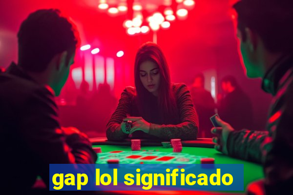 gap lol significado