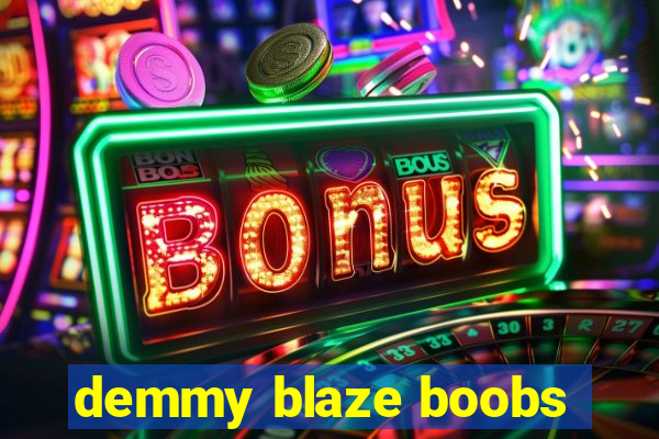 demmy blaze boobs