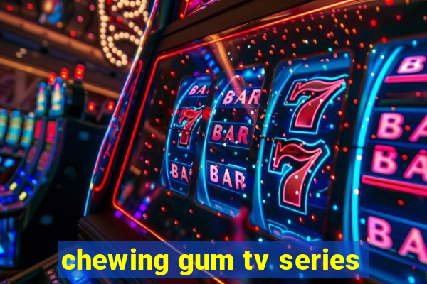 chewing gum tv series