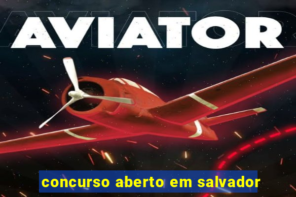 concurso aberto em salvador