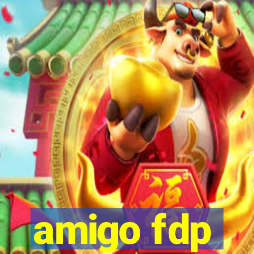 amigo fdp