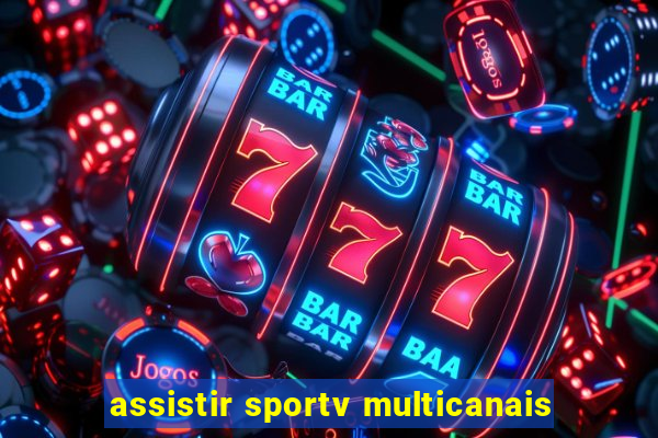 assistir sportv multicanais