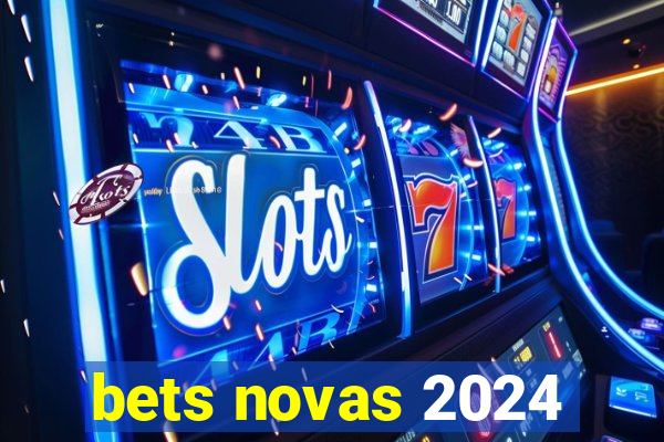 bets novas 2024